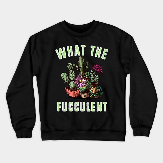 What the Fucculent Gardening Design Crewneck Sweatshirt by FilsonDesigns